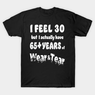 I feel 30 but 65+ T-Shirt